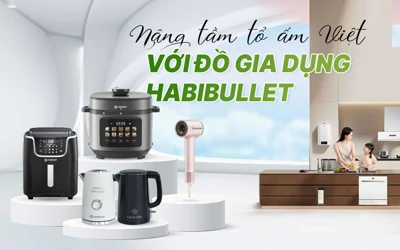 Nâng tầm tổ ấm Việt với đồ gia dụng Habibullet