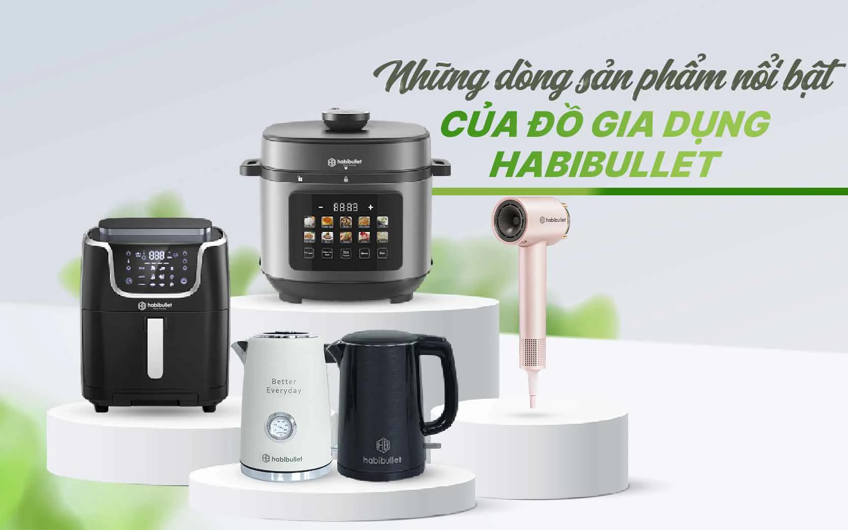 Nâng tầm tổ ấm Việt với đồ gia dụng Habibullet 2