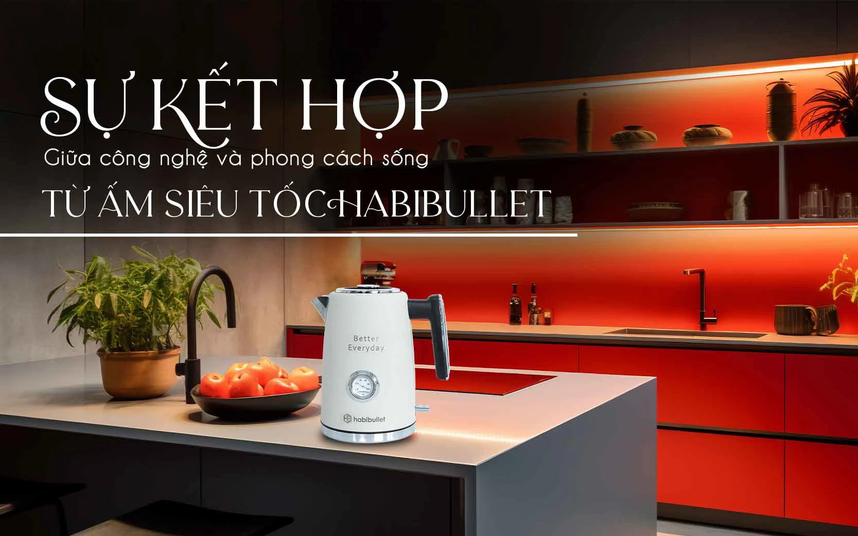 Sự kết hợp giữa công nghệ và phong cách sống từ ấm siêu tốc Habibullet  1