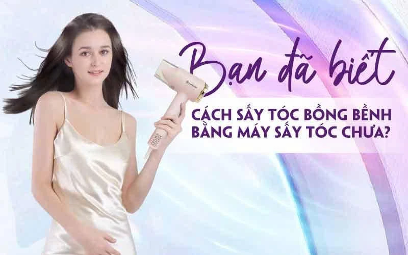 Bạn đã biết cách sấy tóc bồng bềnh bằng máy sấy tóc chưa? 1
